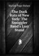 The Dock Rats of New York: The Smuggler Band's Last Stand, Harlan Page Halsey 
