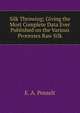 Silk Throwing; Giving the Most Complete Data Ever Published on the Various Processes Raw Silk, E. A. Posselt 