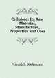Celluloid: Its Raw Material, Manufacture, Properties and Uses, Friedrich Bockmann 