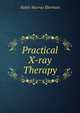 Practical X-ray Therapy, Noble Murray Eberhart 