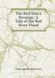 The Red Man's Revenge: A Tale of the Red River Flood, Ballantyne R. M 