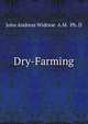 Dry-Farming, John Andreas Widtsoe A.M. Ph. D 