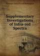 Supplementary Investigations of Infra-red Spectra, Carnegie Institution of Washington 