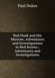 Red Dusk and the Morrow; Adventures and Investigations in Red Russia.: Adventures and Investigations, Paul Dukes 