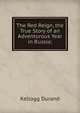 The Red Reign, the True Story of an Adventurous Year in Russia;, Kellogg Durand 