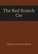 The Red Branch Cre, Charles Leonard Moore 
