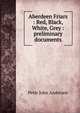 Aberdeen Friars : Red, Black, White, Grey : preliminary documents, Peter John Anderson 