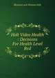 Holt Video Health : Decisions For Health Level Red, Rinehart and Winston Holt 