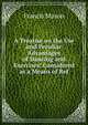 A Treatise on the Use and Peculiar Advantages of Dancing and Exercises: Considered as a Means of Ref, Francis Mason 