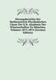 Sitzungsberichte Der Mathematisch-Physikalischen Classe Der K.B. Akademie Der Wissenschaften Zu Munchen, Volumes 1873-1874 (German Edition), 