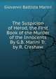The Suspicion of Herod, the First Book of the Murder of the Innocents By G.B. Marini Tr. by R. Crashaw, Giovanni Battista Marini 