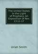The United States in the Light of Prophecy: An Exposition of Rev. 13:11-17., Uriah Smith 