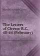 The Letters of Cicero: B.C. 48-44 (February), Marcus Tullius Cicero 