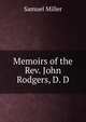 Memoirs of the Rev. John Rodgers, D. D., Miller, Samuel 