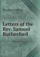 Letters of the Rev. Samuel Rutherford, Thomas Erskine 