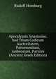 Apocalypsis Anastasiae: bad Trium Codicum Auctoritatem, Panormmitani, Ambrosiani, Parisini (Ancient Greek Edition), Rudolf Homburg 