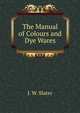 The Manual of Colours and Dye Wares., J. W. Slater 