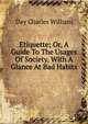 Etiquette; Or, A Guide To The Usages Of Society, With A Glance At Bad Habits, Day Charles William 