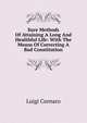 Sure Methods Of Attaining A Long And Healthful Life: With The Means Of Correcting A Bad Constitution, Luigi Cornaro 