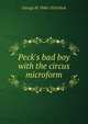 Peck's bad boy with the circus microform, George W. 1840-1916 Peck 