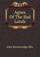 Agnes Of The Bad Lands, John Breckenridge Ellis 