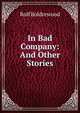 In Bad Company: And Other Stories, Rolf Boldrewood 