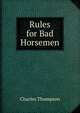 Rules for Bad Horsemen, Charles Thompson 