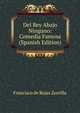Del Rey Abajo Ninguno: Comedia Famosa (Spanish Edition), Francisco de Rojas Zorrilla 