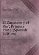 El Zapatero y el Rey; Primera Parte (Spanish Edition), Jose Zorrilla 