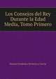 Los Consejos del Rey Durante la Edad Media, Tomo Primero, Ramon Fernandez Hontoria y Garcia 