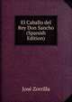 El Caballo del Rey Don Sancho (Spanish Edition), Jose Zorrilla 