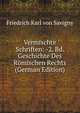 Vermischte Schriften: -2. Bd. Geschichte Des Romischen Rechts (German Edition), Friedrich Karl Von Savigny 