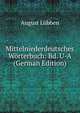Mittelniederdeutsches Worterbuch: Bd. U-A (German Edition), August Lubben 