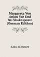 Margareta Von Anjou Vor Und Bei Shakespeare (German Edition), KARL SCHMIDT 