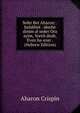 Sefer Bet Aharon: . halakhot . idushe dinim al seder Ora ayim, Yoreh deah, Even ha-ezer . (Hebrew Edition), Aharon Crispin 