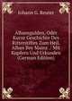 Albansgulden, Oder Kurze Geschichte Des Ritterstiftes Zum Heil. Alban Bey Mainz .: Mit Kupfern Und Urkunden (German Edition), Johann G. Reuter 