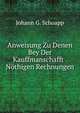 Anweisung Zu Denen Bey Der Kauffmanschafft . Nothigen Rechnungen, Johann G. Schoapp 