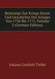 Beytraege Zur Kriegs-Kunst Und Geschichte Des Krieges Von 1756 Bis 1775, Volume 2 (German Edition), Johann Gottlieb Tielke 