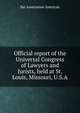 Official report of the Universal Congress of Lawyers and Jurists, held at St. Louis, Missouri, U.S.A, Bar Association American 