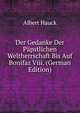 Der Gedanke Der Papstlichen Weltherrschaft Bis Auf Bonifaz Viii. (German Edition), Albert Hauck 