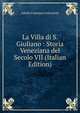 La Villa di S. Giuliano : Storia Veneziana del Secolo VII (Italian Edition), Adolfo Francesco Falconetti 