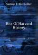 Bits Of Harvard History, Samuel F. Batchelder 