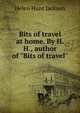 Bits of travel at home. By H.H., author of "Bits of travel", Helen Hunt Jackson 