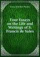 Four Essays on the Life and Writings of S. Francis de Sales, Henry Benedict Mackey 