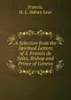 A Selection from the Spiritual Letters of S. Francis de Sales, Bishop and Prince of Geneva, Francis, H. L. Sidney Lear 