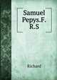 Samuel Pepys.F.R.S., Richard 