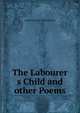 The Labourer s Child and other Poems, Charles Richard William Waldy 
