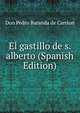El gastillo de s. alberto (Spanish Edition), Don Pedro Baranda de Carrion 
