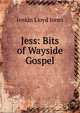 Jess: Bits of Wayside Gospel, Jenkin Lloyd Jones 