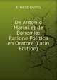De Antonio Marini et de Bohemi? Ratione Politica eo Oratore (Latin Edition), Ernest Denis 